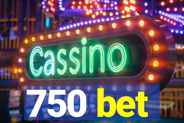 750 bet